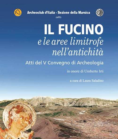 Presentazione del volume degli Atti del V Convegno di Archeologia "Il Fucino e le aree limitrofe nell'antichità"