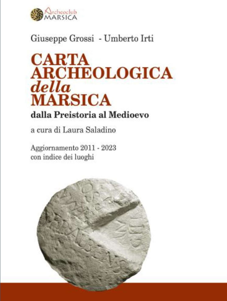L'Archeoclub della Marsica presenta il volume I/2 "Carta Archeologica della Marsica, dalla Preistoria al Medioevo. Aggiornamento 2011 - 2023", di Giuseppe Grossi e Umberto Irti